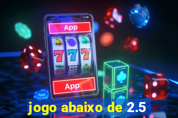 jogo abaixo de 2.5